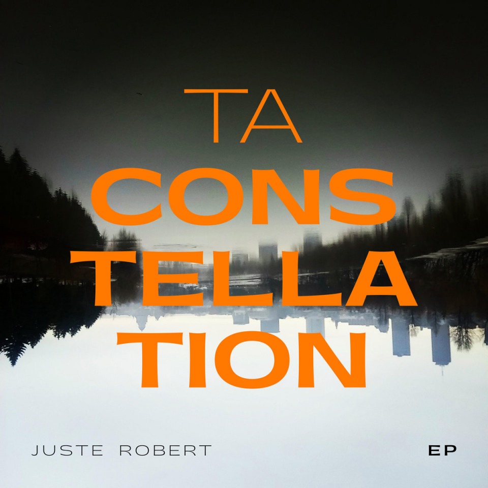 Juste Robert – « Ta constellation »