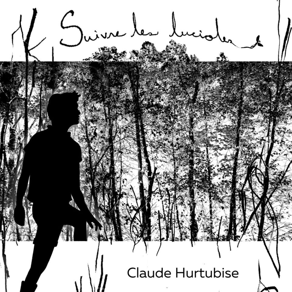 Balade onirique avec Claude Hurtubise et « Suivre les lucioles »